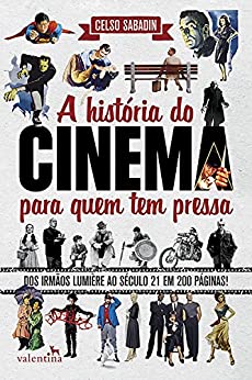 A história do cinema para quem tem pressa: Dos Irmãos Lumière ao Século 21 em 200 Páginas