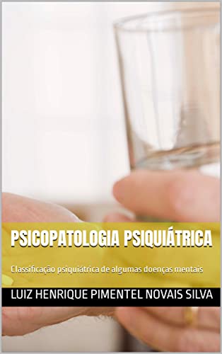 Psicopatologia Psiquiátrica: Classificação psiquiátrica de algumas doenças mentais