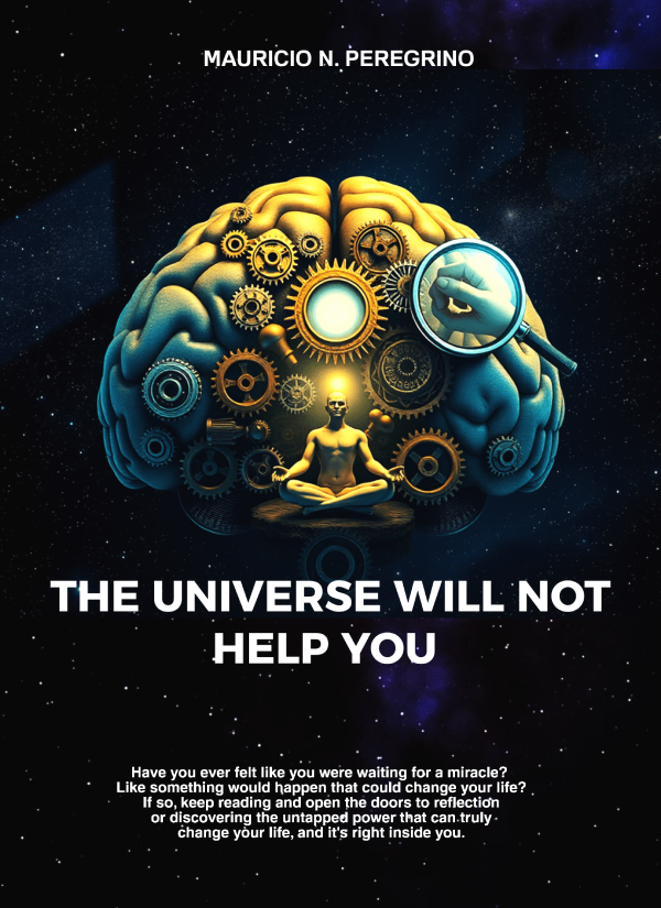 THE UNIVERSE WILL NOT HELP YOU