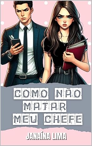 Janaina Lima​ Como Não Matar Meu Chefe